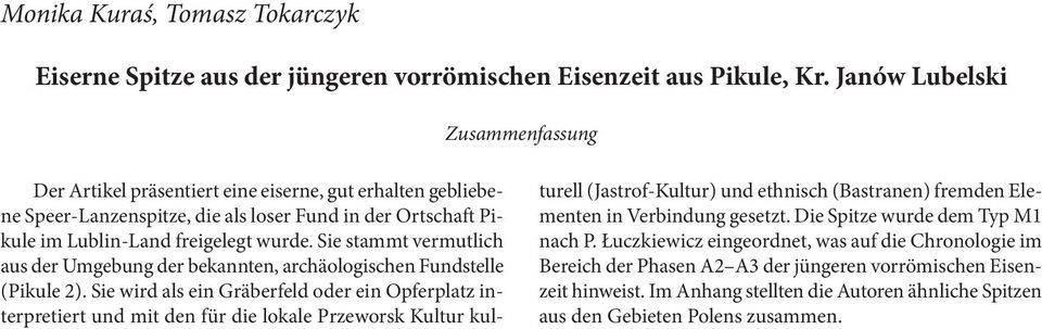 Sie stammt vermutlich aus der Umgebung der bekannten, archäologischen Fundstelle (Pikule 2).
