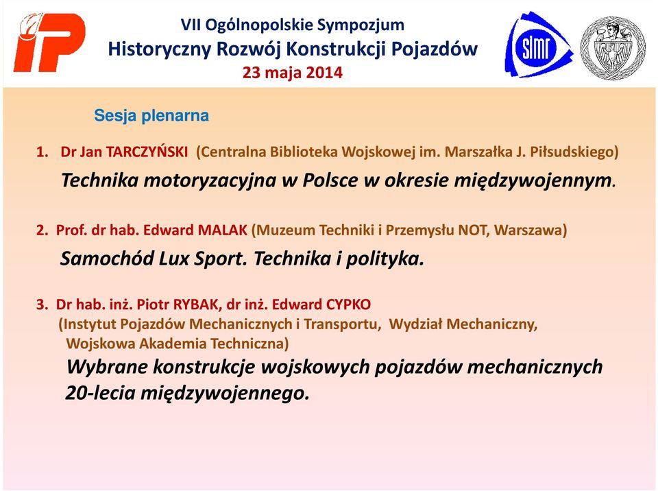 Prof. dr hab. Edward MALAK (MuzeumTechnikiiPrzemysłuNOT, Warszawa) Samochód Lux Sport. Technika i polityka. 3. Dr hab. inż.