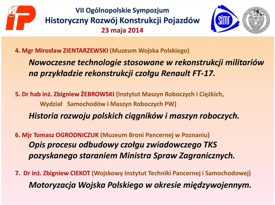 ZbigniewŻEBROWSKI (InstytutMaszynRoboczychi Ciężkich, Wydział Samochodów i Maszyn Roboczych PW) Historia rozwoju polskich ciągników i maszyn roboczych. 6.