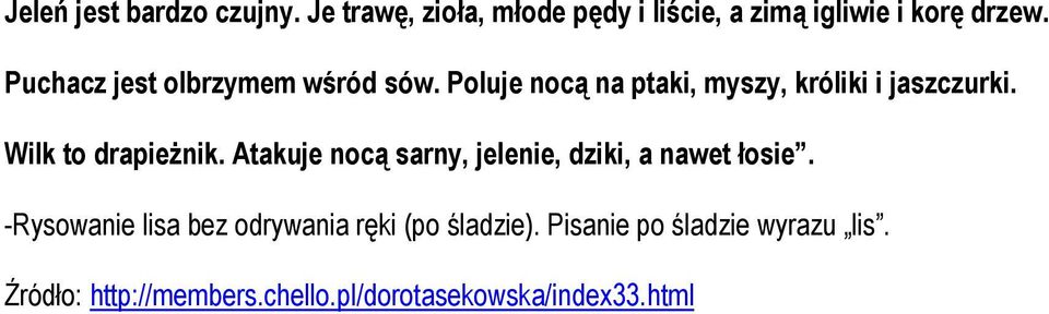 Wilk to drapieŝnik. Atakuje nocą sarny, jelenie, dziki, a nawet łosie.