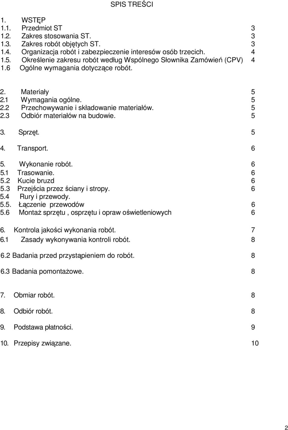 5 3. Sprzęt. 5 4. Transport. 6 5. Wykonanie robót. 6 5.1 Trasowanie. 6 5.2 Kucie bruzd 6 5.3 Przejścia przez ściany i stropy. 6 5.4 Rury i przewody. 5.5. Łączenie przewodów 6 5.