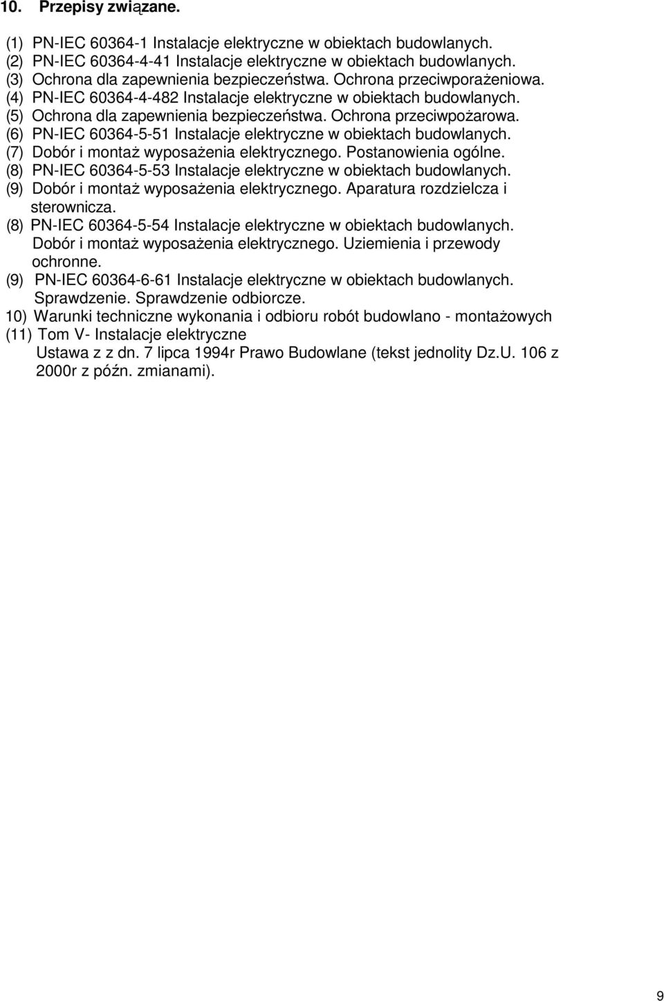 Ochrona przeciwpożarowa. (6) PN-IEC 60364-5-51 Instalacje elektryczne w obiektach budowlanych. (7) Dobór i montaż wyposażenia elektrycznego. Postanowienia ogólne.