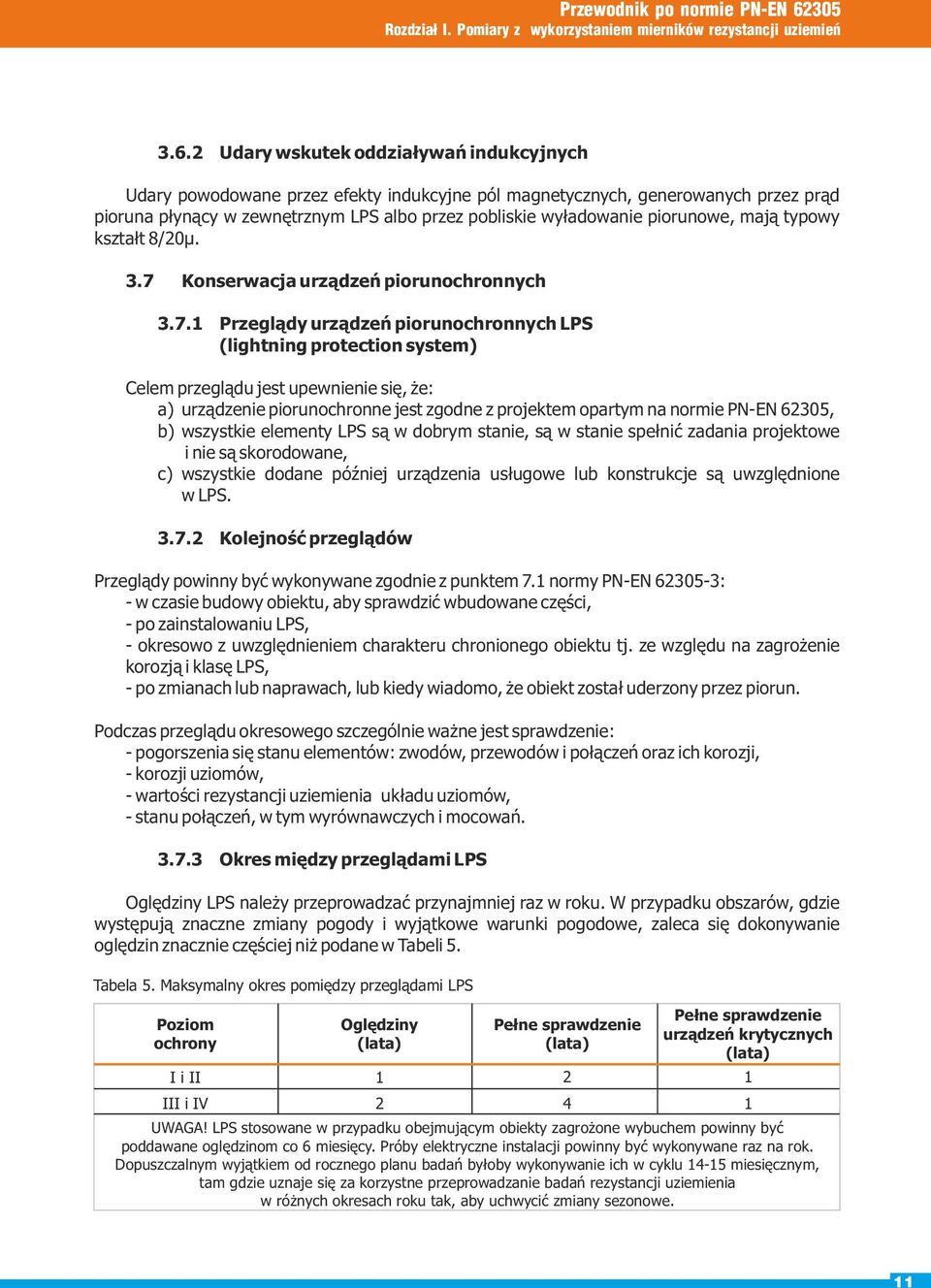 2 Udary wskutek oddziaływań indukcyjnych Udary powodowane przez efekty indukcyjne pól magnetycznych, generowanych przez prąd pioruna płynący w zewnętrznym LPS albo przez pobliskie wyładowanie