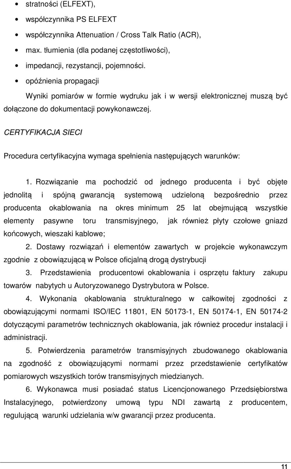 CERTYFIKACJA SIECI Procedura certyfikacyjna wymaga spełnienia następujących warunków: 1.