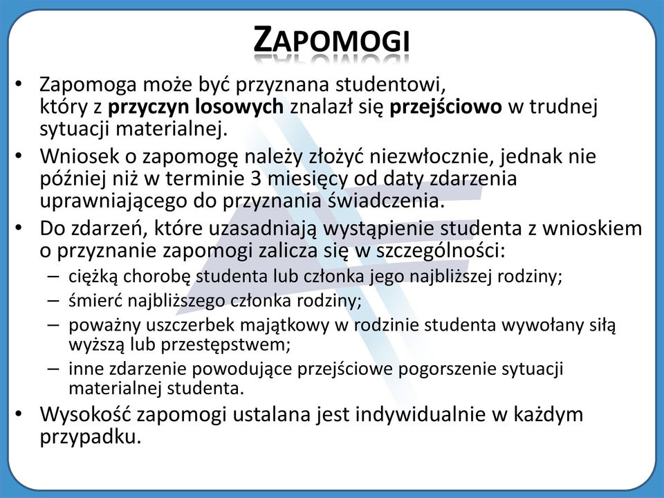 Do zdarzeń, które uzasadniają wystąpienie studenta z wnioskiem o przyznanie zapomogi zalicza się w szczególności: ciężką chorobę studenta lub członka jego najbliższej rodziny; śmierć