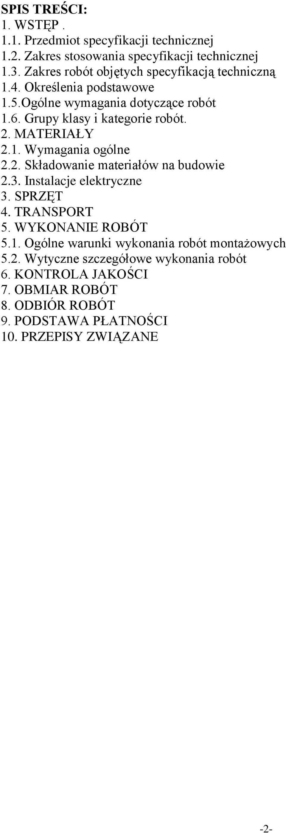 MATERIAŁY 2.1. Wymagania ogólne 2.2. Składowanie materiałów na budowie 2.3. Instalacje elektryczne 3. SPRZĘT 4. TRANSPORT 5. WYKONANIE ROBÓT 5.1. Ogólne warunki wykonania robót montażowych 5.
