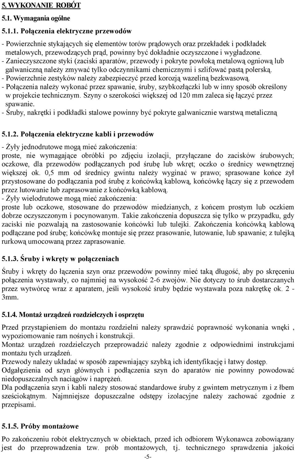 1. Połączenia elektryczne przewodów - Powierzchnie stykających się elementów torów prądowych oraz przekładek i podkładek metalowych, przewodzących prąd, powinny być dokładnie oczyszczone i wygładzone.