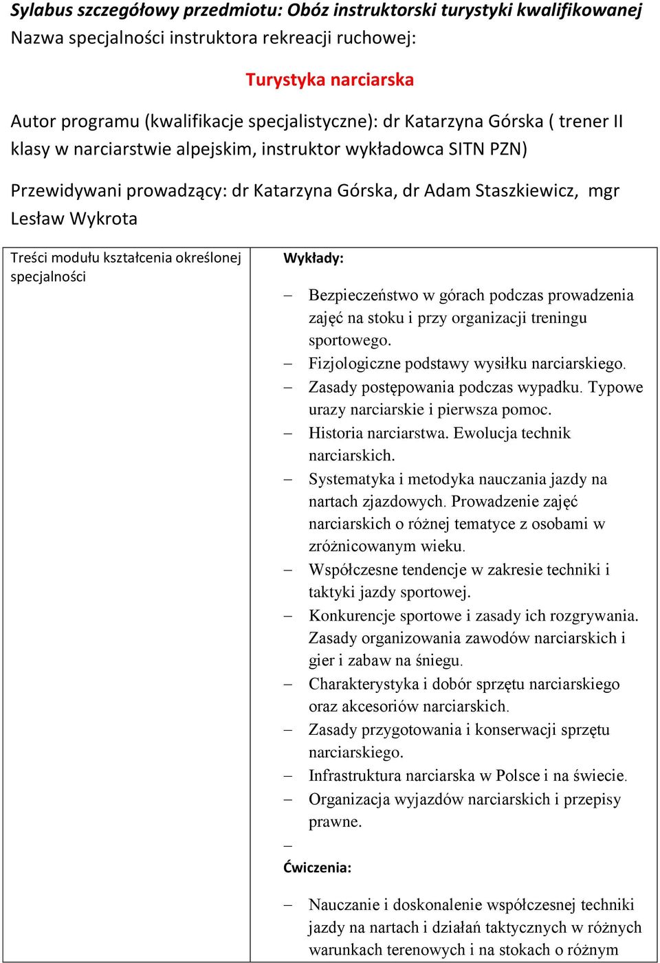 kształcenia określonej specjalności Wykłady: Bezpieczeństwo w górach podczas prowadzenia zajęć na stoku i przy organizacji treningu sportowego. Fizjologiczne podstawy wysiłku narciarskiego.