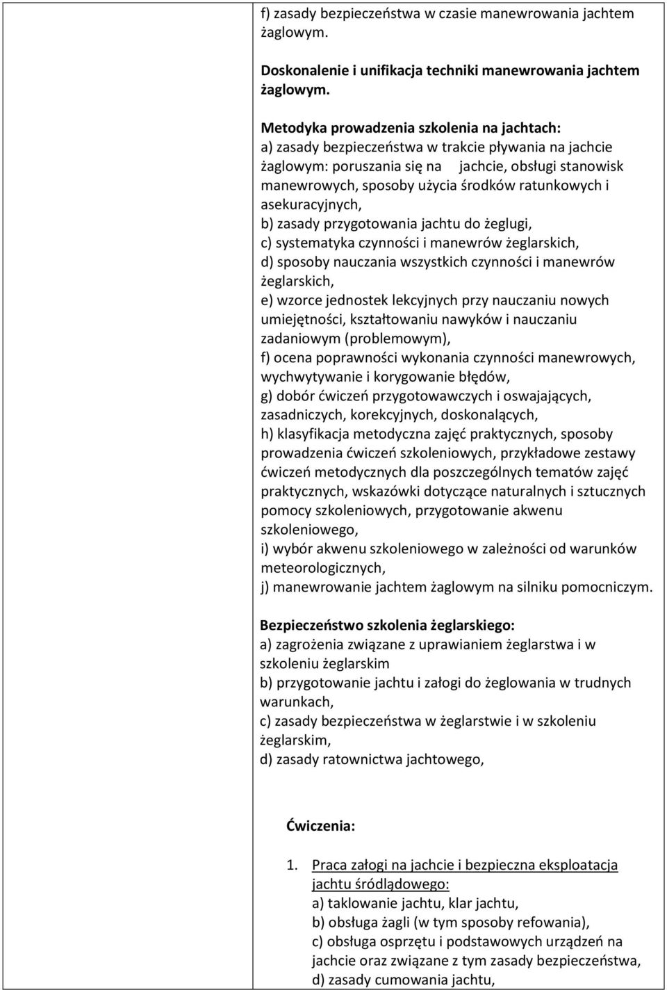 ratunkowych i asekuracyjnych, b) zasady przygotowania jachtu do żeglugi, c) systematyka czynności i manewrów żeglarskich, d) sposoby nauczania wszystkich czynności i manewrów żeglarskich, e) wzorce