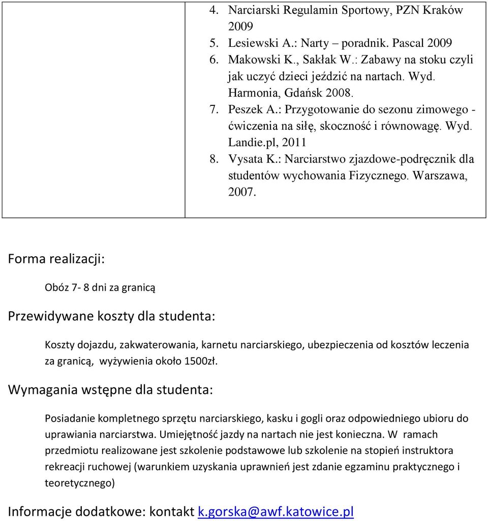 : Narciarstwo zjazdowe-podręcznik dla studentów wychowania Fizycznego. Warszawa, 2007.