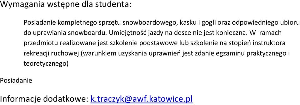 W ramach przedmiotu realizowane jest szkolenie podstawowe lub szkolenie na stopień instruktora rekreacji