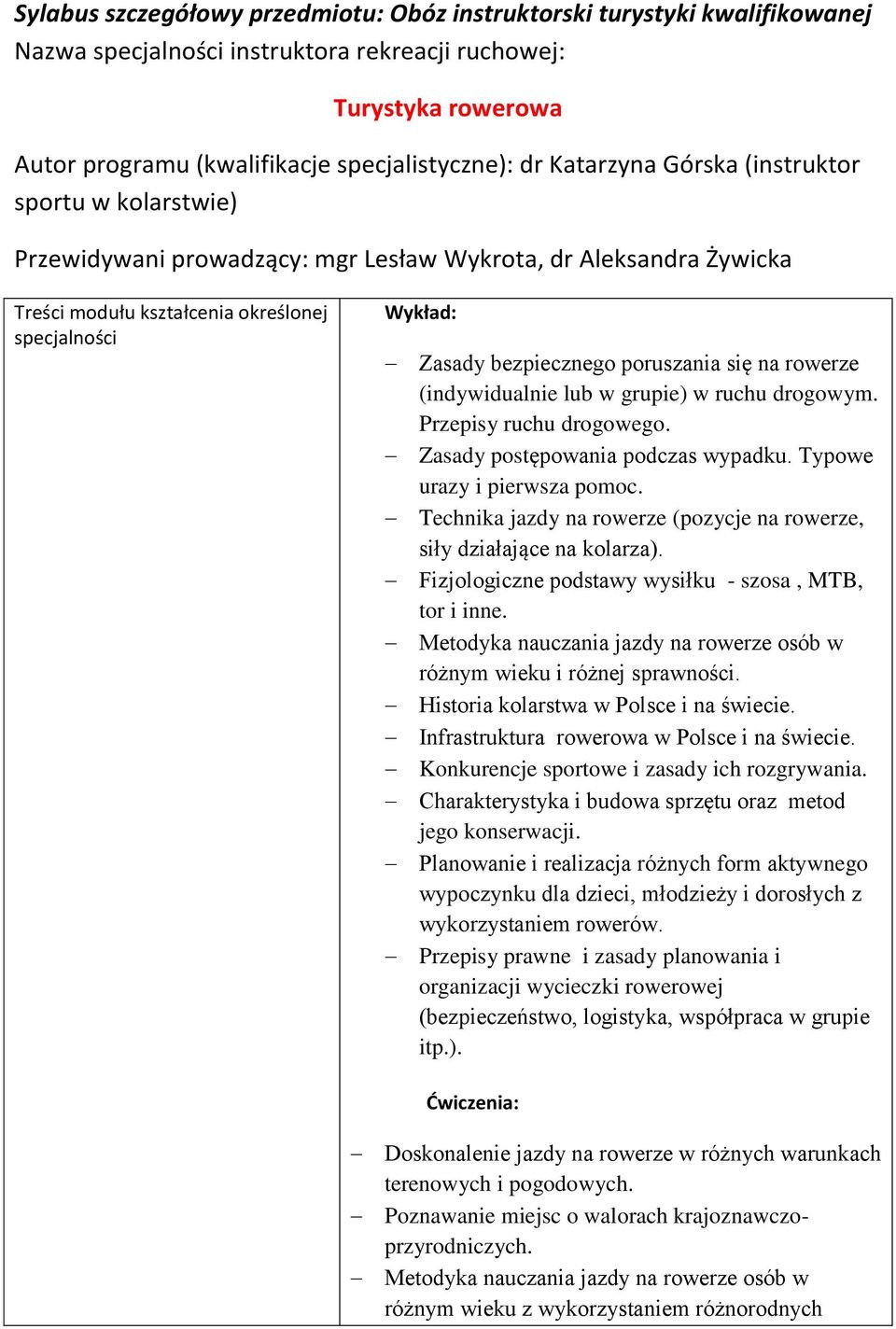 poruszania się na rowerze (indywidualnie lub w grupie) w ruchu drogowym. Przepisy ruchu drogowego. Zasady postępowania podczas wypadku. Typowe urazy i pierwsza pomoc.