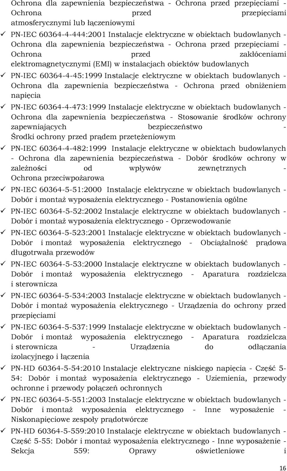 Instalacje elektryczne w obiektach budowlanych - Ochrona dla zapewnienia bezpieczeństwa - Ochrona przed obniżeniem napięcia PN-IEC 60364-4-473:1999 Instalacje elektryczne w obiektach budowlanych -