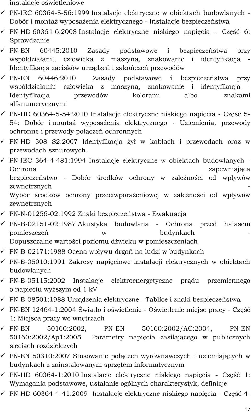 urządzeń i zakończeń przewodów PN-EN 60446:2010 Zasady podstawowe i bezpieczeństwa przy współdziałaniu człowieka z maszyną, znakowanie i identyfikacja - Identyfikacja przewodów kolorami albo znakami