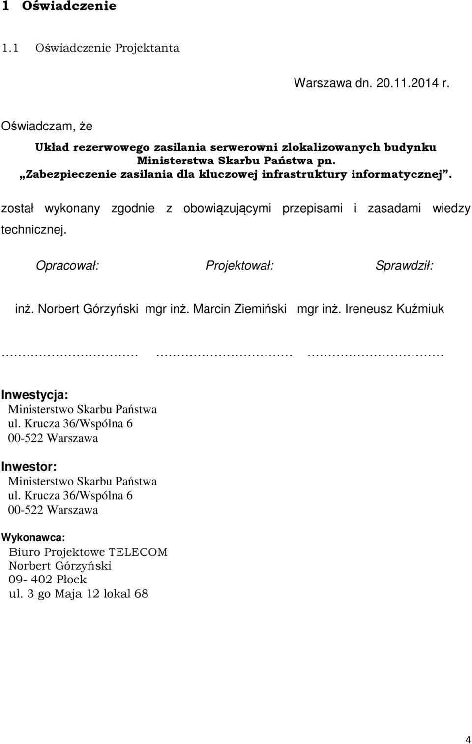 Zabezpieczenie zasilania dla kluczowej infrastruktury informatycznej. został wykonany zgodnie z obowiązującymi przepisami i zasadami wiedzy technicznej.