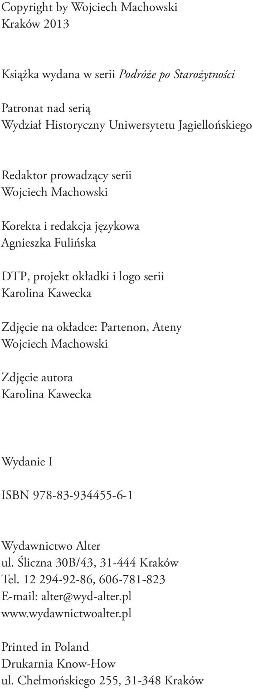 Kawecka Zdjęcie na okładce: Partenon, Ateny Wojciech Machowski Zdjęcie autora Karolina Kawecka Wydanie I ISBN 978-83-934455-6-1 Wydawnictwo Alter ul.