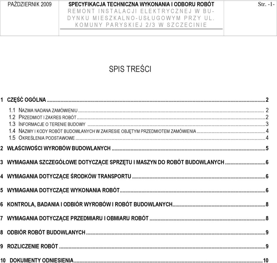..5 3 WYMAGANIA SZCZEGÓŁOWE DOTYCZĄCE SPRZĘTU I MASZYN DO ROBÓT BUDOWLANYCH...6 4 WYMAGANIA DOTYCZĄCE ŚRODKÓW TRANSPORTU...6 5 WYMAGANIA DOTYCZĄCE WYKONANIA ROBÓT.