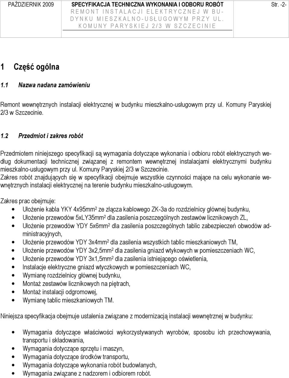 2 Przedmiot i zakres robót Przedmiotem niniejszego specyfikacji są wymagania dotyczące wykonania i odbioru robót elektrycznych według dokumentacji technicznej związanej z remontem wewnętrznej