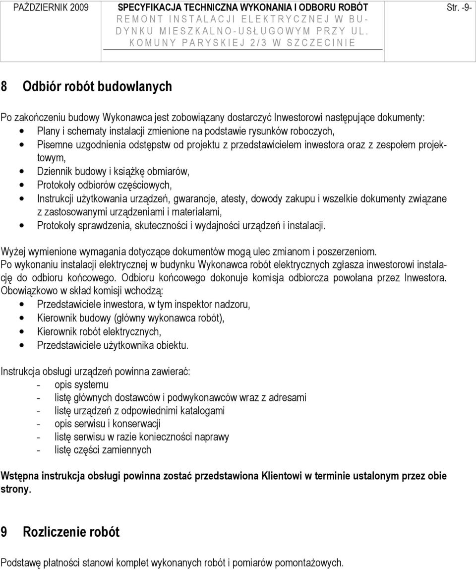 uŝytkowania urządzeń, gwarancje, atesty, dowody zakupu i wszelkie dokumenty związane z zastosowanymi urządzeniami i materiałami, Protokoły sprawdzenia, skuteczności i wydajności urządzeń i instalacji.