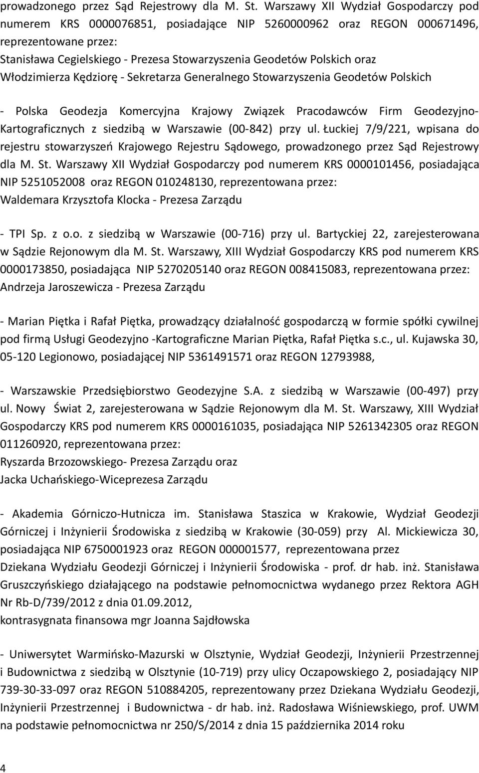oraz Włodzimierza Kędziorę - Sekretarza Generalnego Stowarzyszenia Geodetów Polskich - Polska Geodezja Komercyjna Krajowy Związek Pracodawców Firm Geodezyjno- Kartograficznych z siedzibą w Warszawie