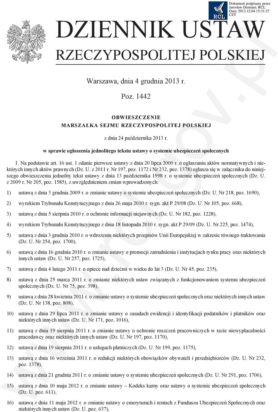 o ogłaszaniu aktów normatywnych i niektórych innych aktów prawnych (Dz. U. z 2011 r. Nr 197, poz. 1172 i Nr 232, poz.