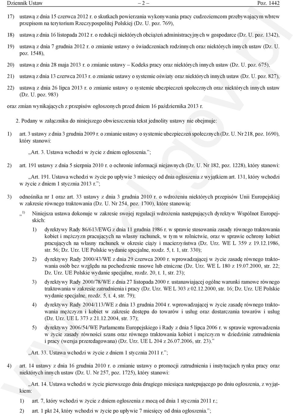 o zmianie ustawy o świadczeniach rodzinnych oraz niektórych innych ustaw (Dz. U. poz. 1548), 20) ustawą z dnia 28 maja 2013 r. o zmianie ustawy Kodeks pracy oraz niektórych innych ustaw (Dz. U. poz. 675), 21) ustawą z dnia 13 czerwca 2013 r.