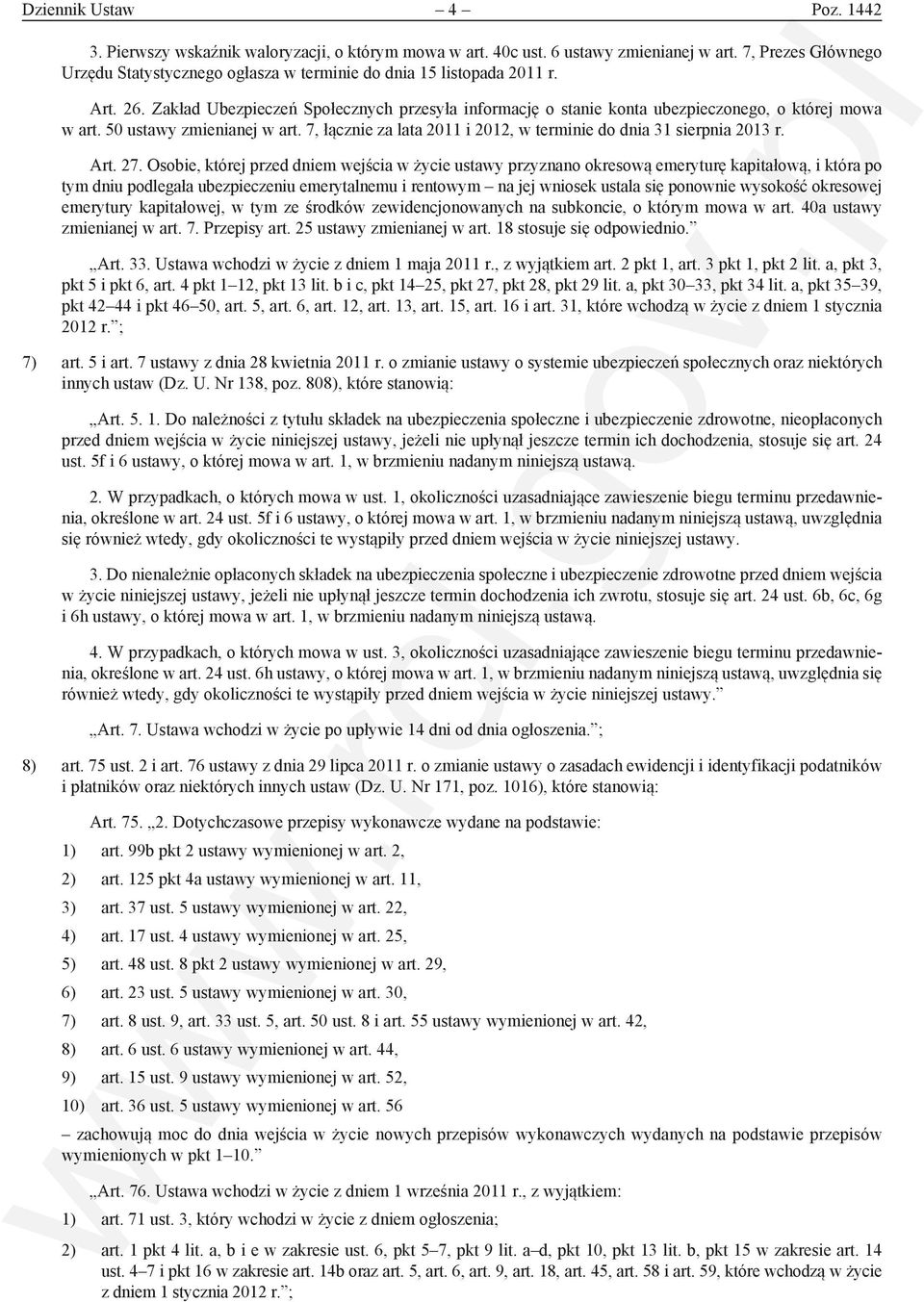 50 ustawy zmienianej w art. 7, łącznie za lata 2011 i 2012, w terminie do dnia 31 sierpnia 2013 r. Art. 27.