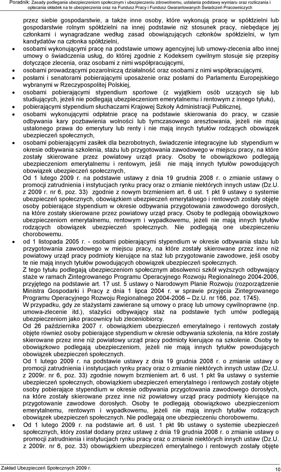 usług, do której zgodnie z Kodeksem cywilnym stosuje się przepisy dotyczące zlecenia, oraz osobami z nimi współpracującymi, osobami prowadzącymi pozarolniczą działalność oraz osobami z nimi