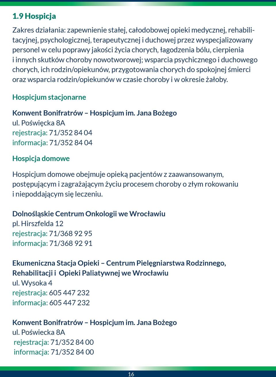 wsparcia rodzin/opiekunów w czasie choroby i w okresie żałoby. Hospicjum stacjonarne Konwent Bonifratrów Hospicjum im. Jana Bożego ul.