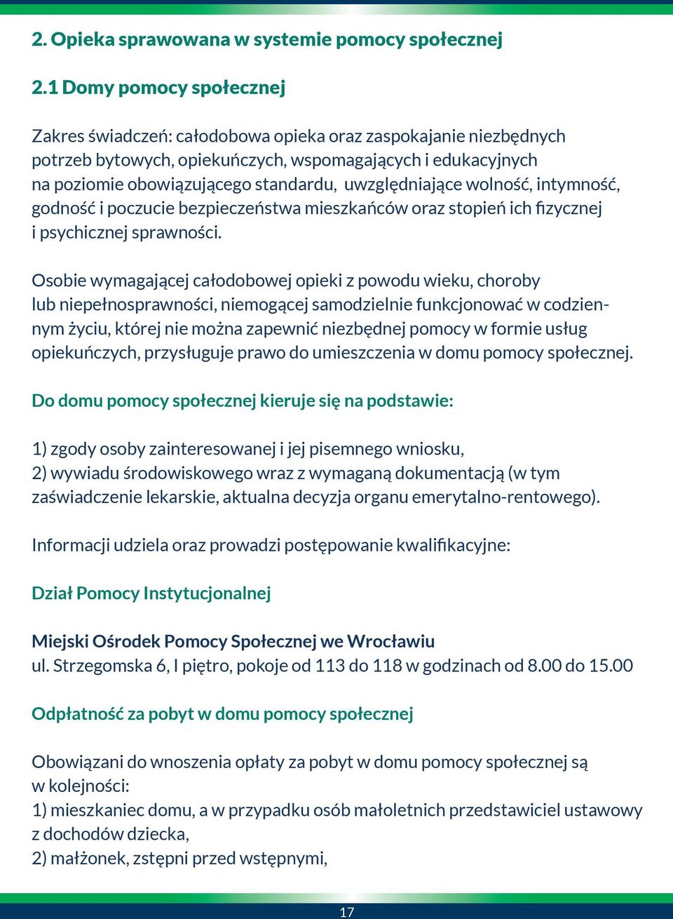 uwzględniające wolność, intymność, godność i poczucie bezpieczeństwa mieszkańców oraz stopień ich fizycznej i psychicznej sprawności.