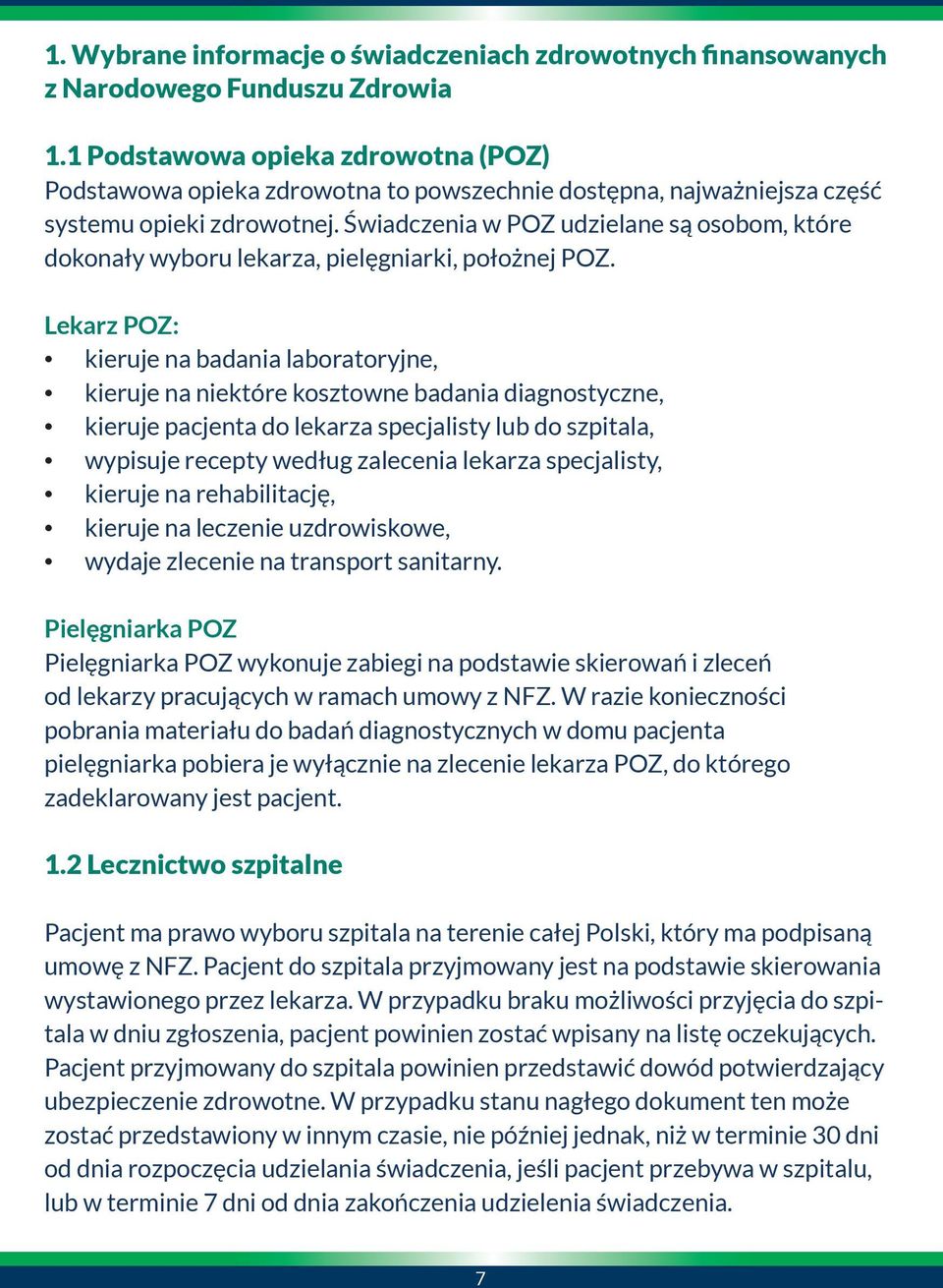 Świadczenia w POZ udzielane są osobom, które dokonały wyboru lekarza, pielęgniarki, położnej POZ.