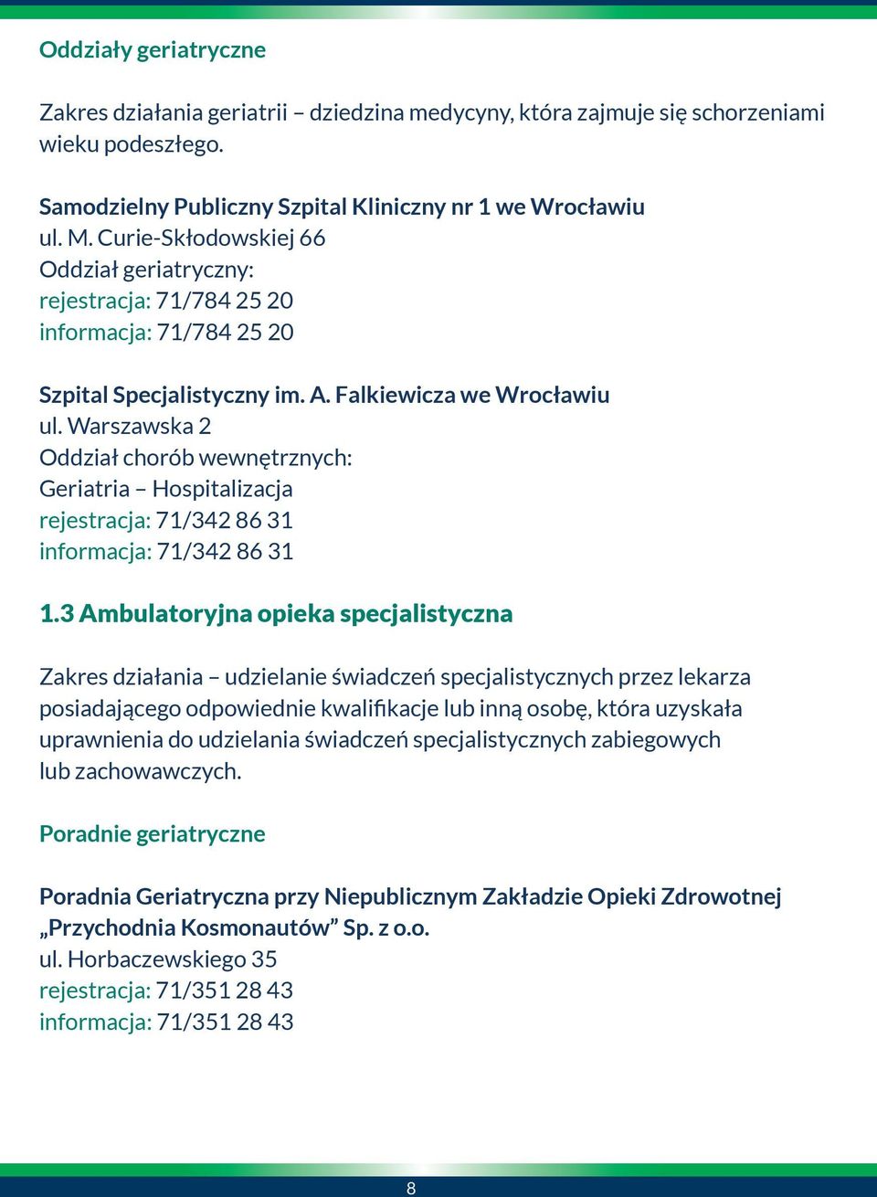 Warszawska 2 Oddział chorób wewnętrznych: Geriatria Hospitalizacja rejestracja: 71/342 86 31 informacja: 71/342 86 31 1.