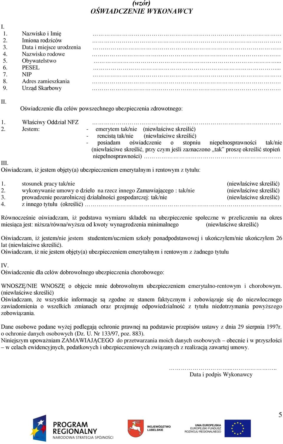 Jestem: - emerytem tak/nie (niewłaściwe skreślić) - rencistą tak/nie (niewłaściwe skreślić) - posiadam oświadczenie o stopniu niepełnosprawności tak/nie (niewłaściwe skreślić, przy czym jeśli