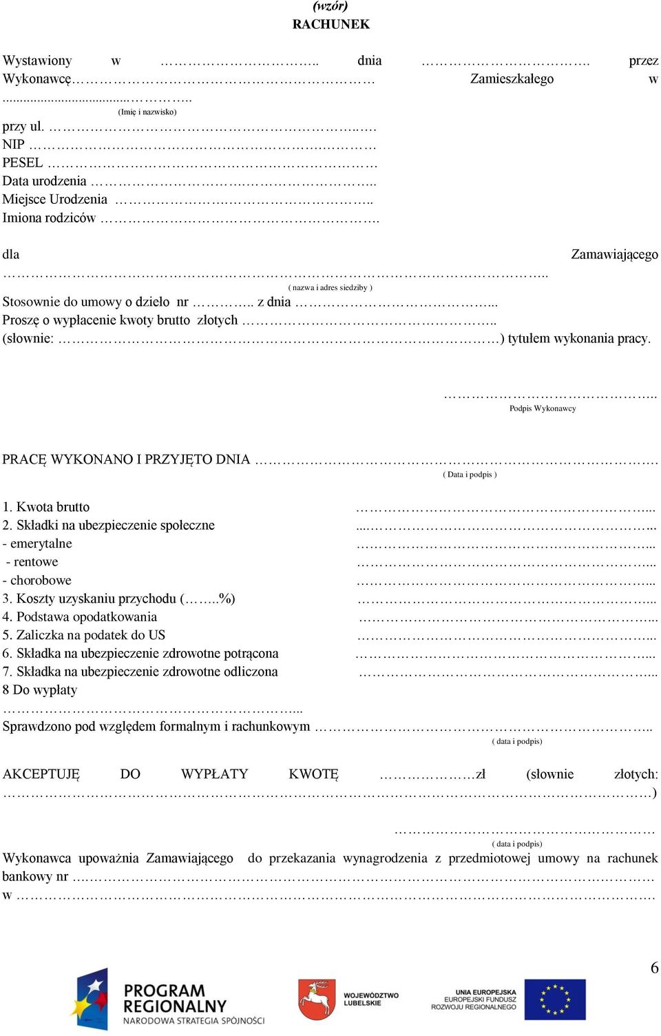 ( Data i podpis ) 1. Kwota brutto... 2. Składki na ubezpieczenie społeczne...... - emerytalne... - rentowe... - chorobowe... 3. Koszty uzyskaniu przychodu (..%)... 4. Podstawa opodatkowania... 5.