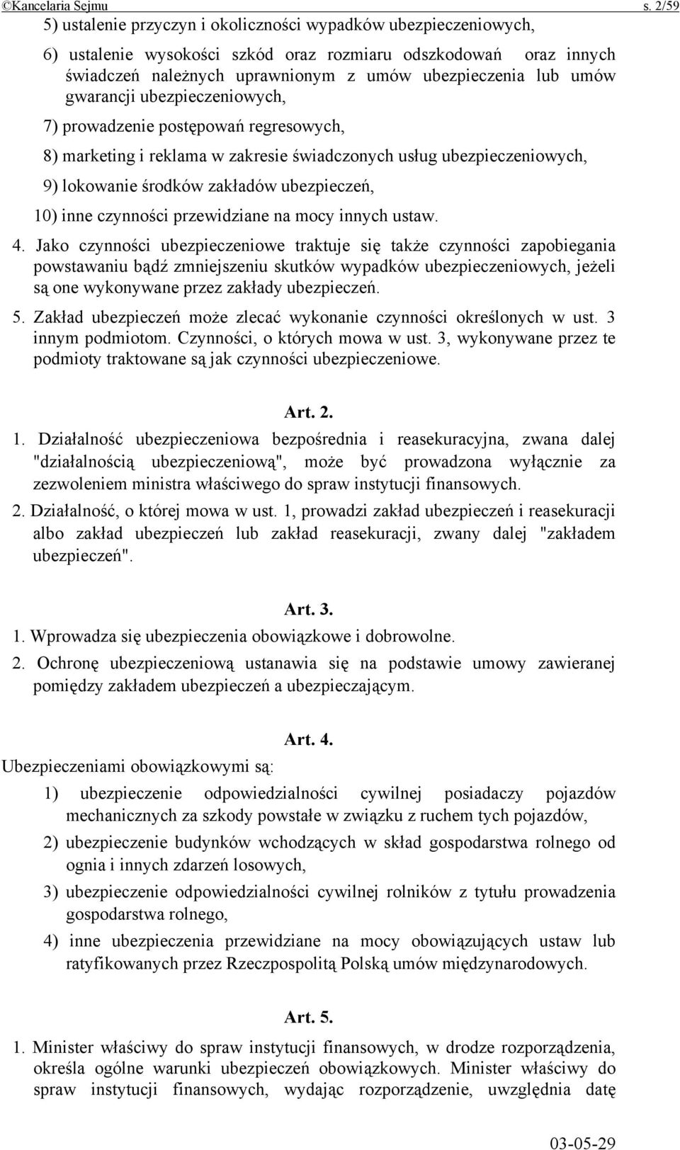 gwarancji ubezpieczeniowych, 7) prowadzenie postępowań regresowych, 8) marketing i reklama w zakresie świadczonych usług ubezpieczeniowych, 9) lokowanie środków zakładów ubezpieczeń, 10) inne