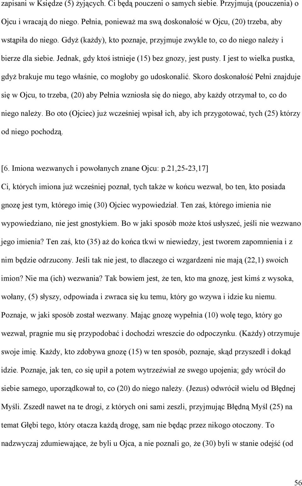 I jest to wielka pustka, gdyż brakuje mu tego właśnie, co mogłoby go udoskonalić.
