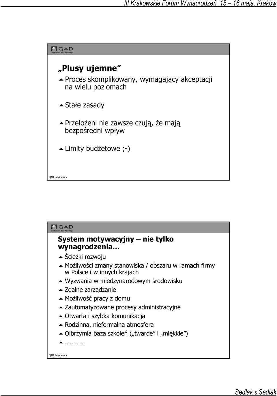 obszaru w ramach firmy w Polsce i w innych krajach Wyzwania w miedzynarodowym środowisku Zdalne zarządzanie MoŜliwość pracy z domu