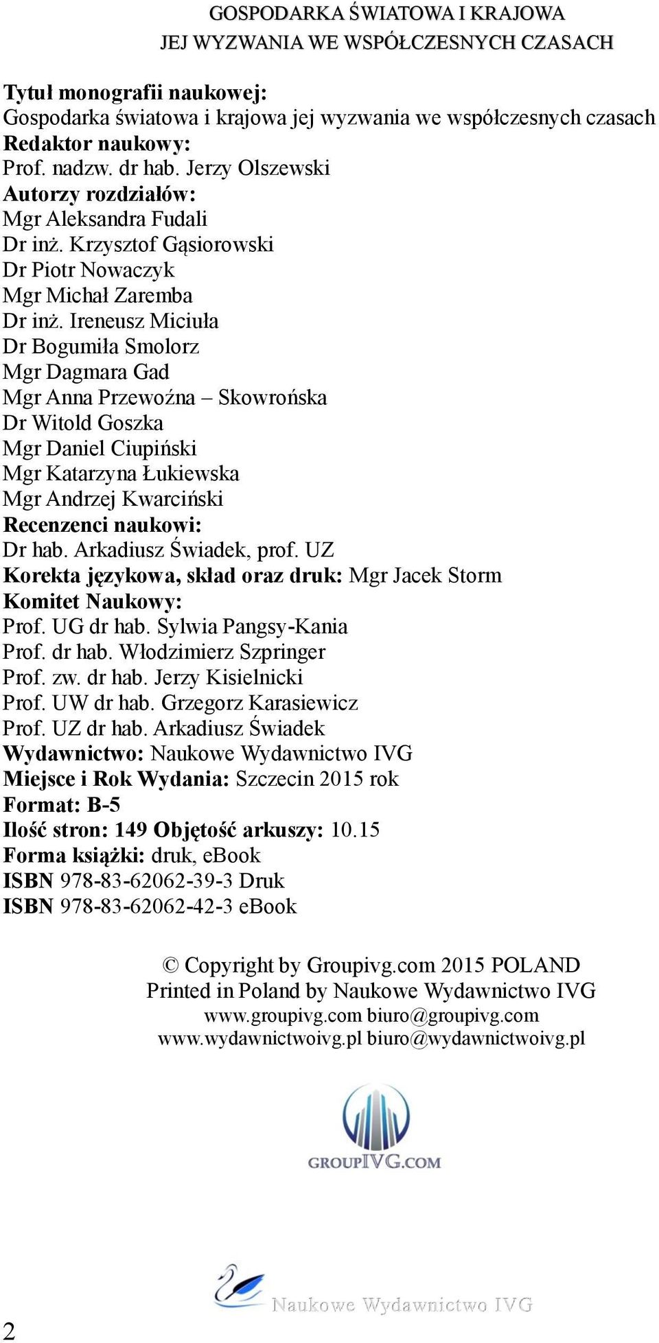 Ireneusz Miciuła Dr Bogumiła Smolorz Mgr Dagmara Gad Mgr Anna Przewoźna Skowrońska Dr Witold Goszka Mgr Daniel Ciupiński Mgr Katarzyna Łukiewska Mgr Andrzej Kwarciński Recenzenci naukowi: Dr hab.