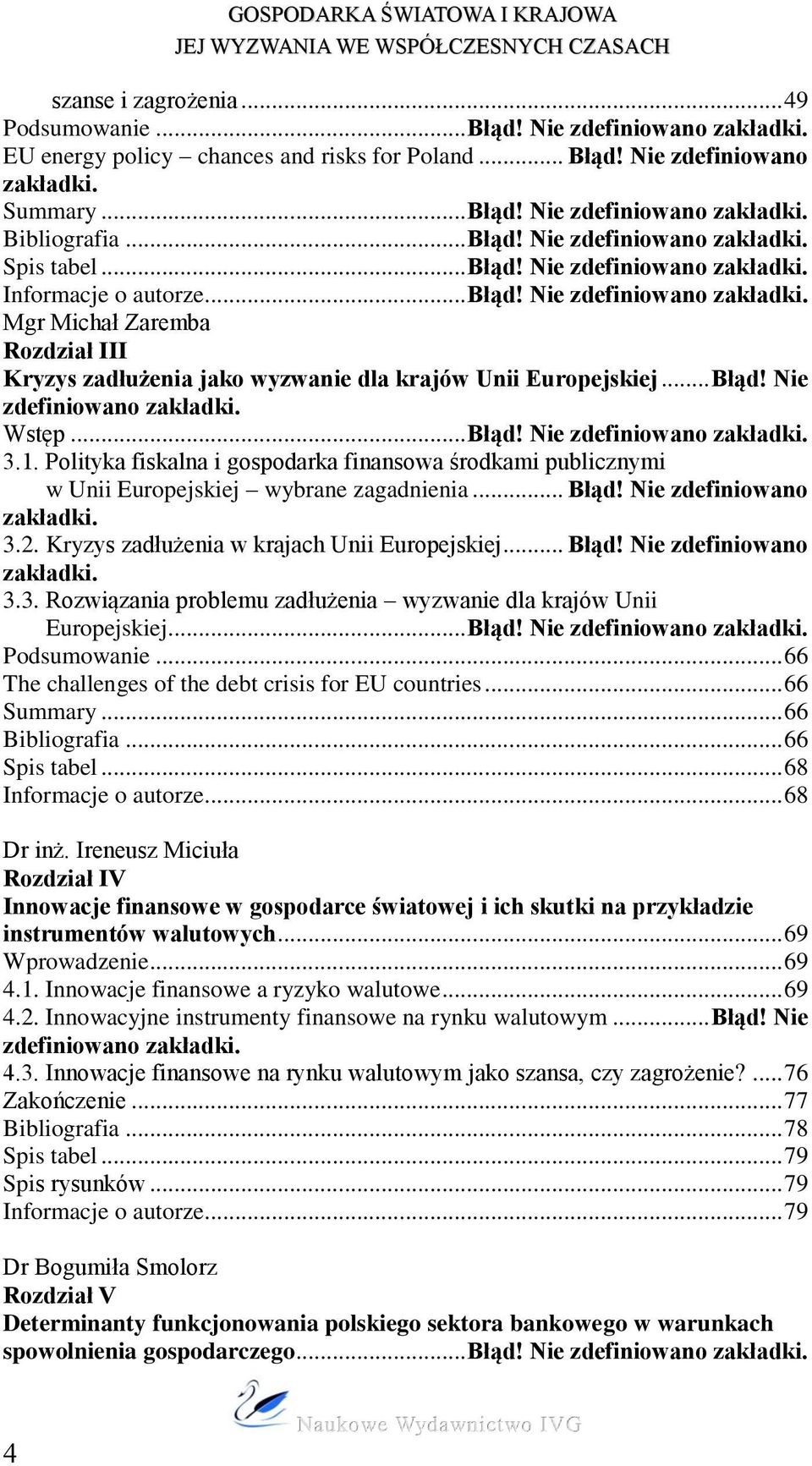 .. Błąd! Nie zdefiniowano 3.1. Polityka fiskalna i gospodarka finansowa środkami publicznymi w Unii Europejskiej wybrane zagadnienia... Błąd! Nie zdefiniowano 3.2.