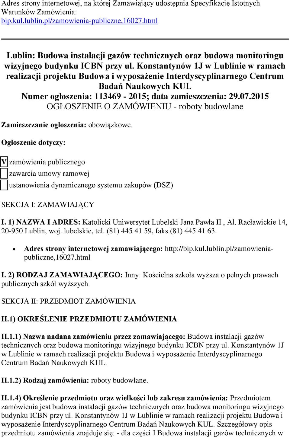 Konstantynów 1J w Lublinie w ramach realizacji projektu Budowa i wyposażenie Interdyscyplinarnego Centrum Badań Naukowych KUL Numer ogłoszenia: 113469-2015; data zamieszczenia: 29.07.