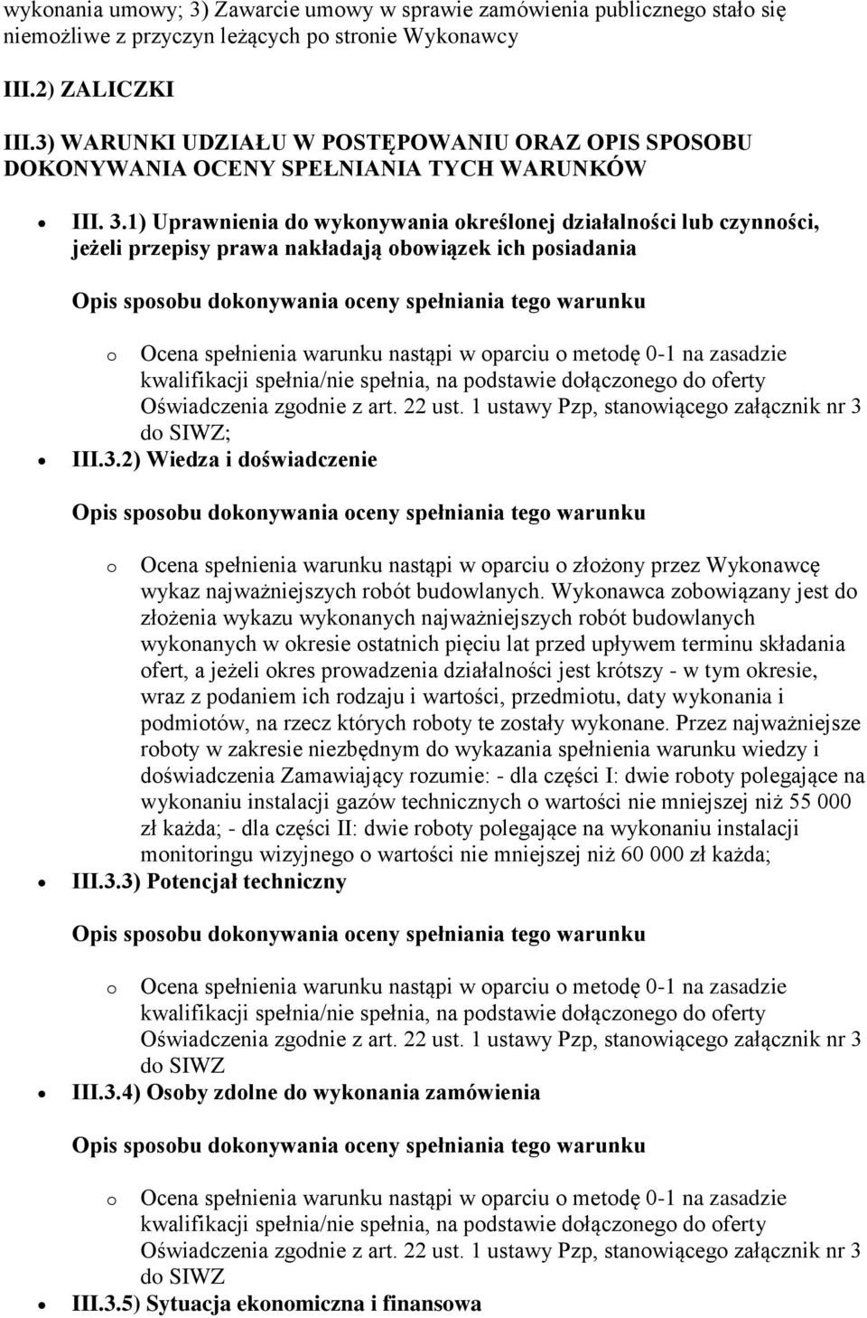 1) Uprawnienia do wykonywania określonej działalności lub czynności, jeżeli przepisy prawa nakładają obowiązek ich posiadania Opis sposobu dokonywania oceny spełniania tego warunku o Ocena spełnienia