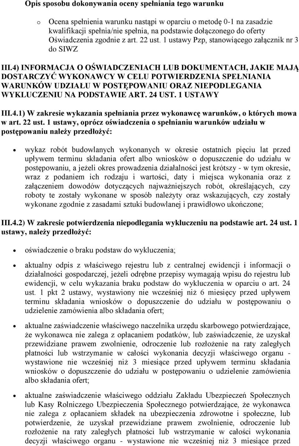 4) INFORMACJA O OŚWIADCZENIACH LUB DOKUMENTACH, JAKIE MAJĄ DOSTARCZYĆ WYKONAWCY W CELU POTWIERDZENIA SPEŁNIANIA WARUNKÓW UDZIAŁU W POSTĘPOWANIU ORAZ NIEPODLEGANIA WYKLUCZENIU NA PODSTAWIE ART. 24 UST.