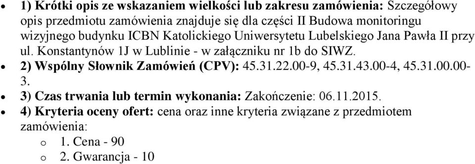 Konstantynów 1J w Lublinie - w załączniku nr 1b do SIWZ. 2) Wspólny Słownik Zamówień (CPV): 45.31.22.00-9, 45.31.43.00-4, 45.31.00.00-3.