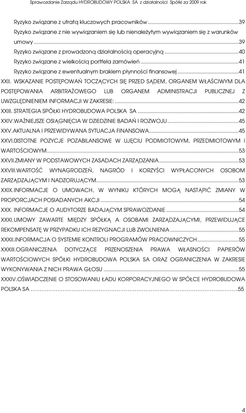 WSKAZANIE POSTĘPOWAŃ TOCZĄCYCH SIĘ PRZED SĄDEM, ORGANEM WŁAŚCIWYM DLA POSTĘPOWANIA ARBITRAŻOWEGO LUB ORGANEM ADMINISTRACJI PUBLICZNEJ Z UWZGLĘDNIENIEM INFORMACJI W ZAKRESIE:... 42 XXIII.
