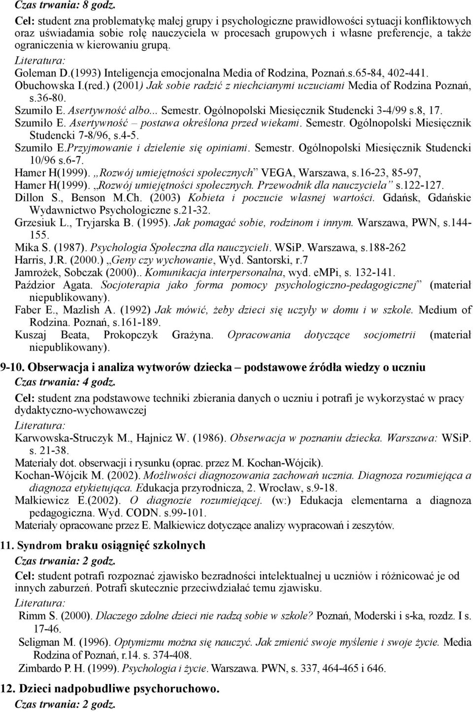 w kierowaniu grupą. Goleman D.(1993) Inteligencja emocjonalna Media of Rodzina, Poznań.s.65-84, 402-441. Obuchowska I.(red.