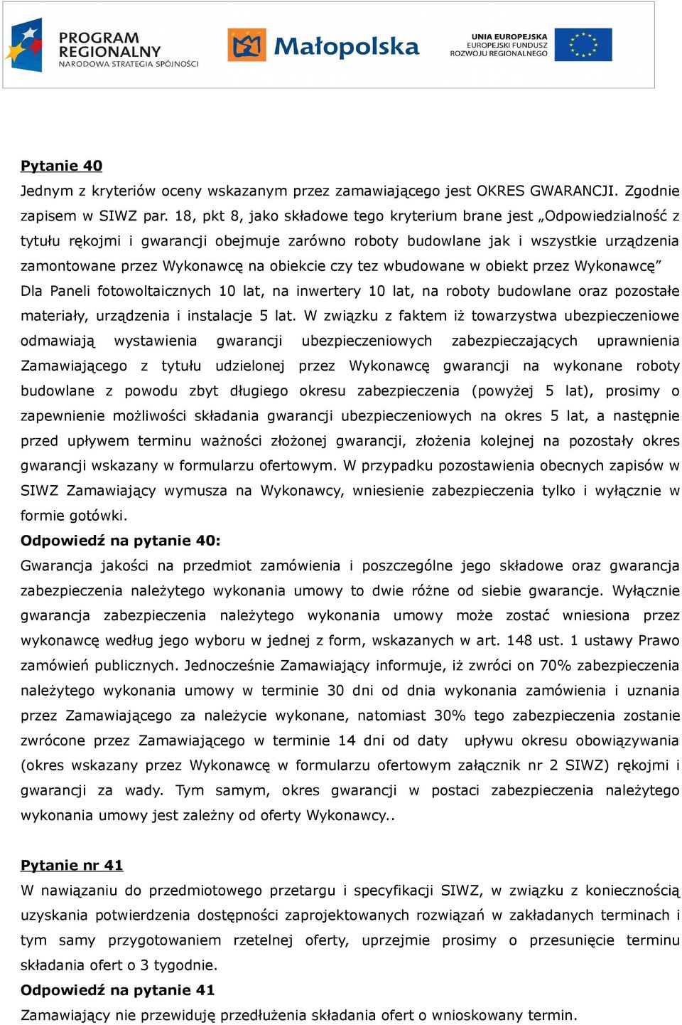 czy tez wbudowane w obiekt przez Wykonawcę Dla Paneli fotowoltaicznych 10 lat, na inwertery 10 lat, na roboty budowlane oraz pozostałe materiały, urządzenia i instalacje 5 lat.