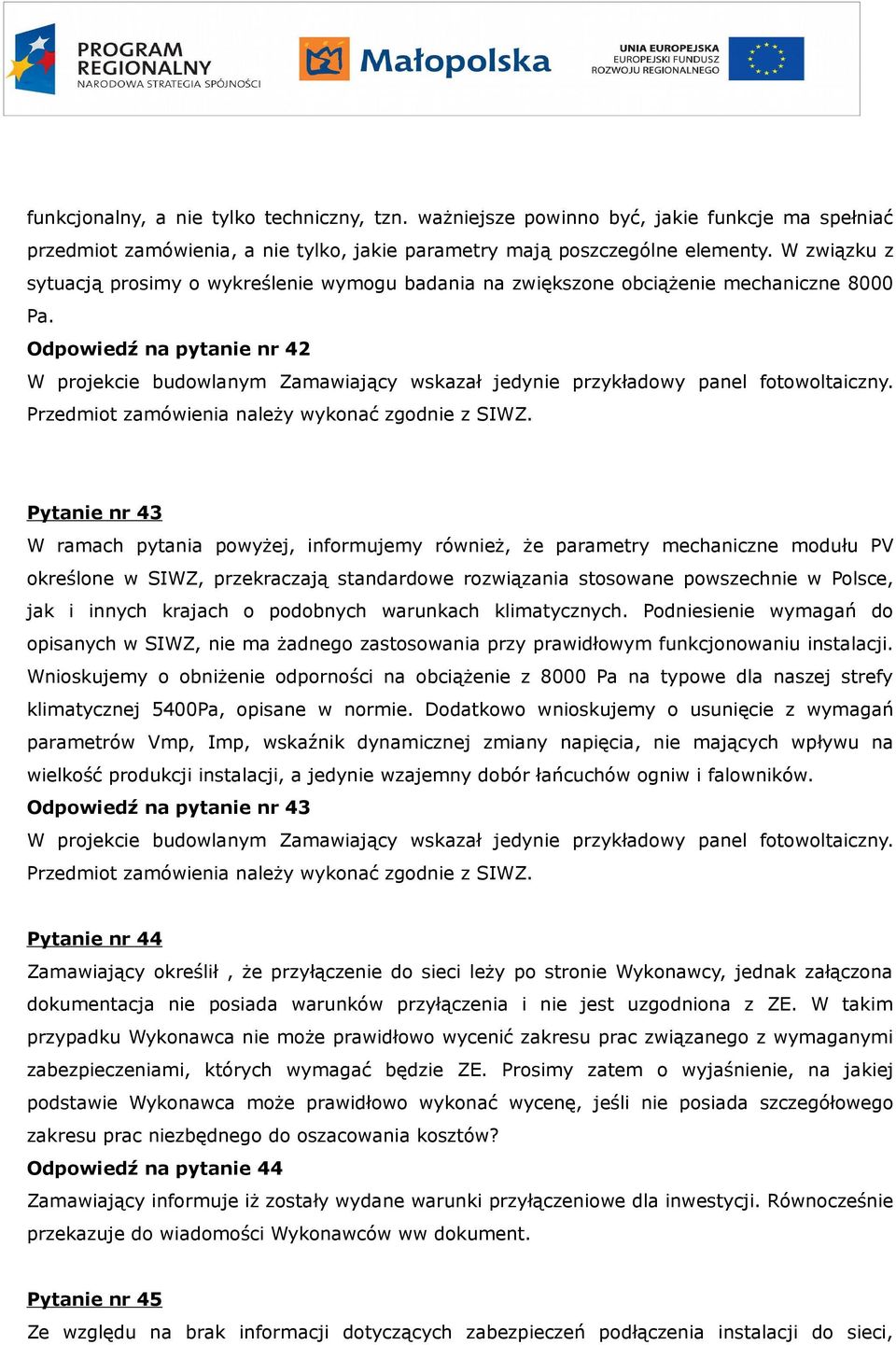 Odpowiedź na pytanie nr 42 W projekcie budowlanym Zamawiający wskazał jedynie przykładowy panel fotowoltaiczny. Przedmiot zamówienia należy wykonać zgodnie z SIWZ.