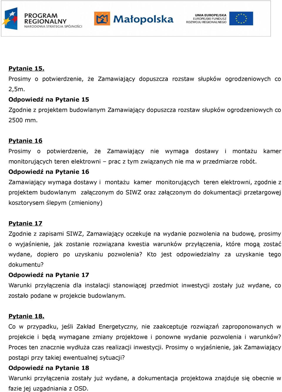 Pytanie 16 Prosimy o potwierdzenie, że Zamawiający nie wymaga dostawy i montażu kamer monitorujących teren elektrowni prac z tym związanych nie ma w przedmiarze robót.