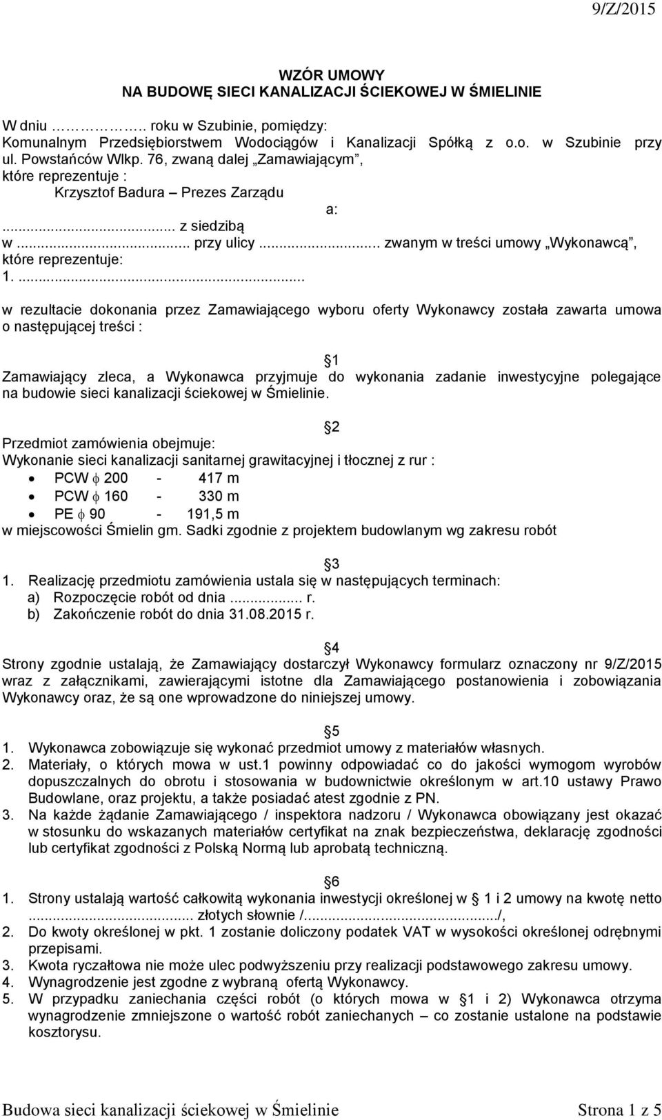 ... w rezultacie dokonania przez Zamawiającego wyboru oferty Wykonawcy została zawarta umowa o następującej treści : 1 Zamawiający zleca, a Wykonawca przyjmuje do wykonania zadanie inwestycyjne