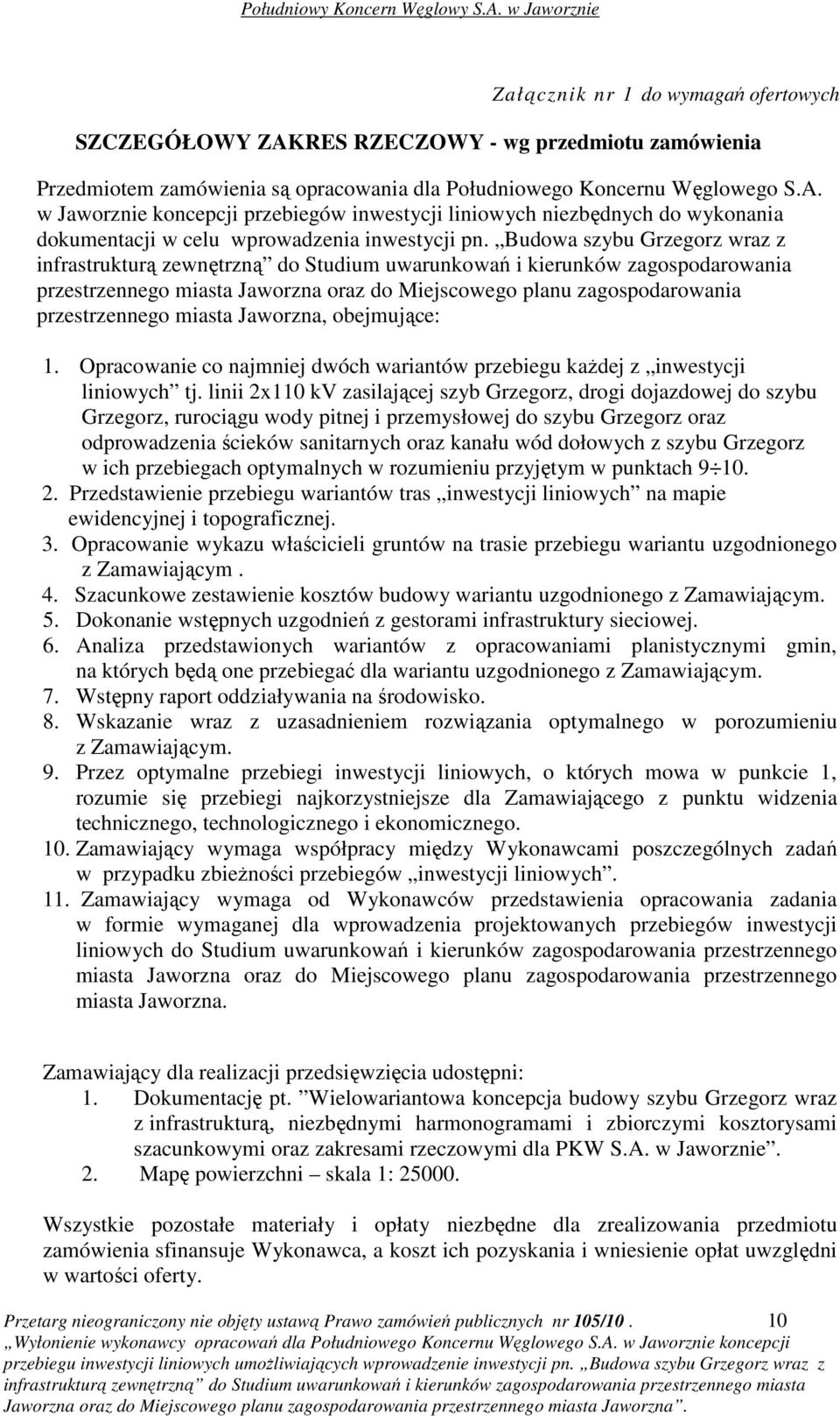 miasta Jaworzna, obejmujące: 1. Opracowanie co najmniej dwóch wariantów przebiegu kaŝdej z inwestycji liniowych tj.